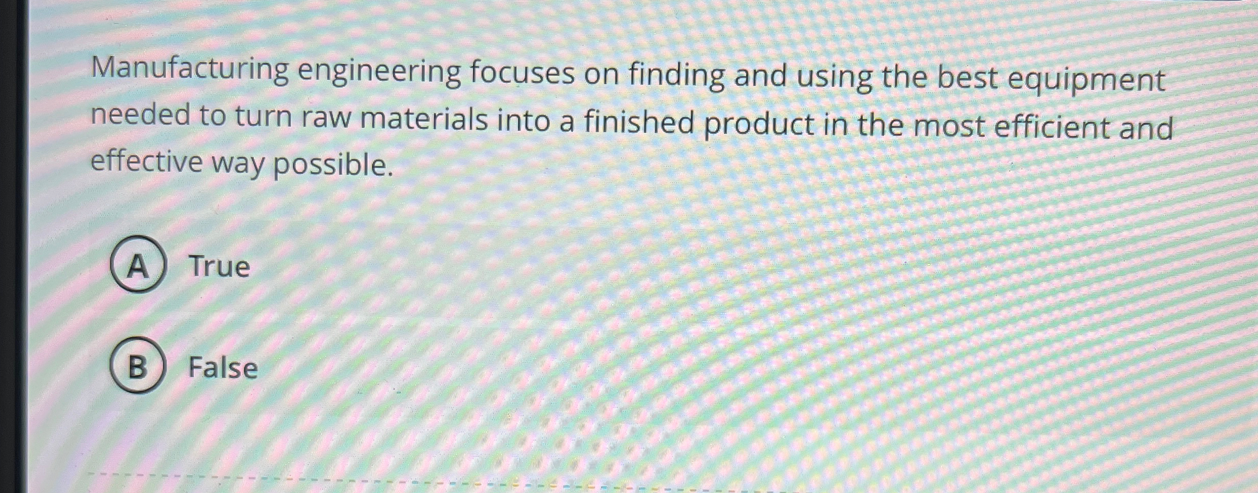 Manufacturing engineering focuses on finding and using the best equipment needed