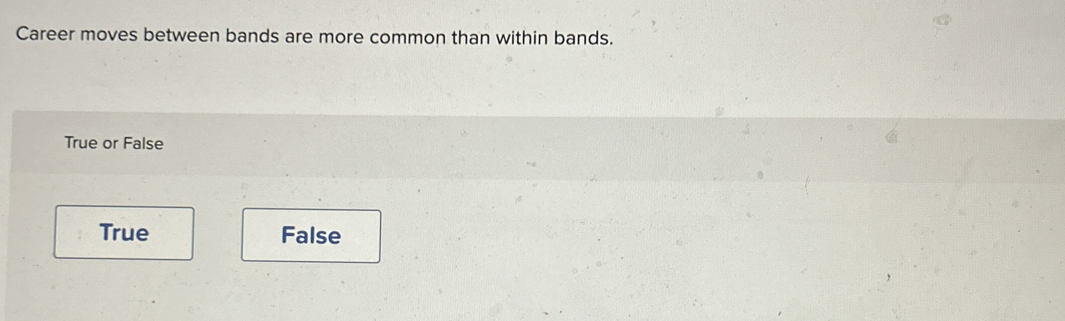  Career moves between bands are more common than within bands. True