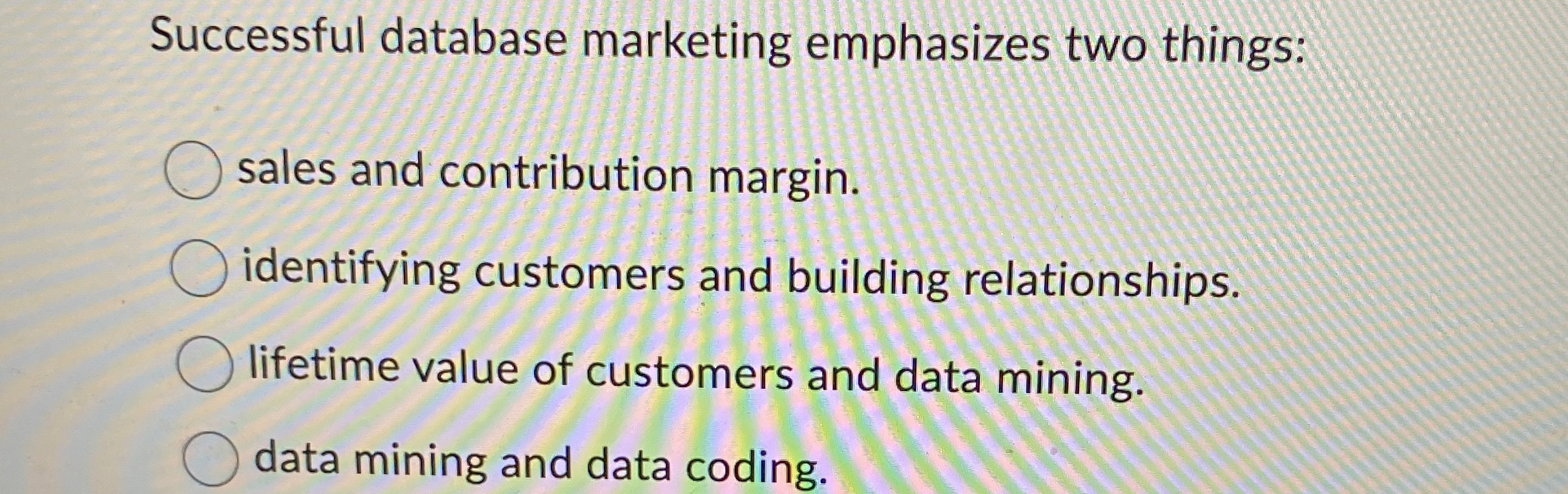  Successful database marketing emphasizes two things: sales and contribution margin. identifying