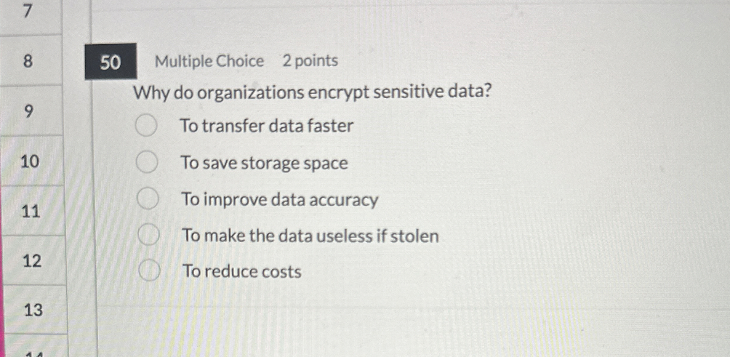  8 50 Multiple Choice 2 points 9 Why do organizations encrypt