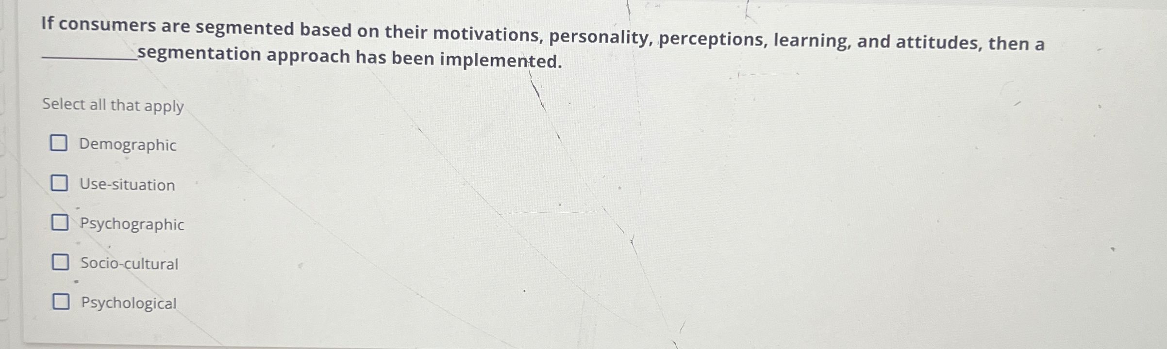  If consumers are segmented based on their motivations, personality, perceptions, learning,