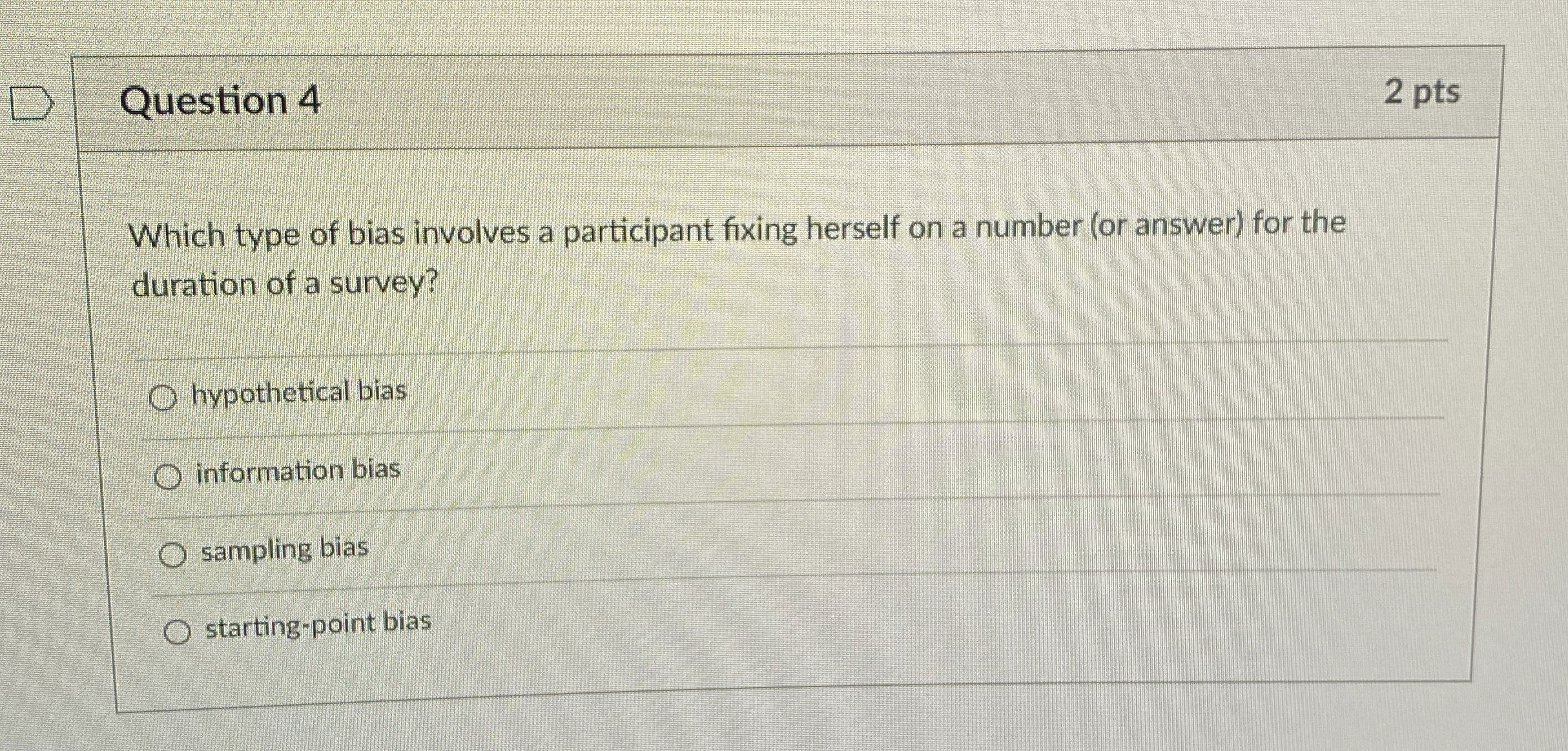 Question 4 2 pts Which type of bias involves a participant
