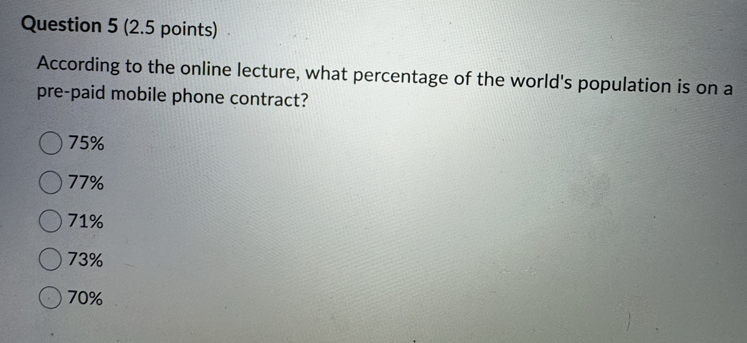  Question 5(2.5 points) According to the online lecture, what percentage of