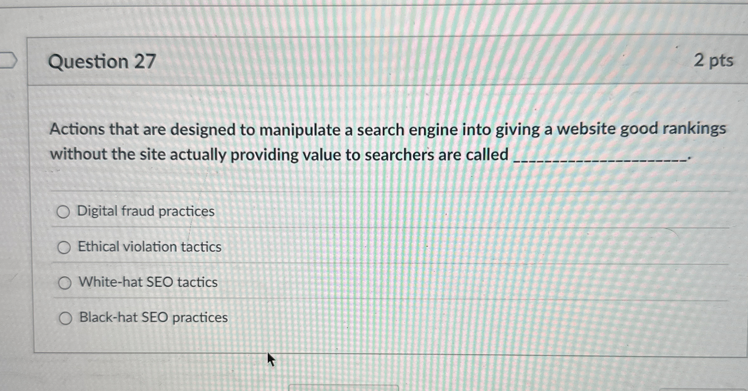  Question 27 2 pts Actions that are designed to manipulate a