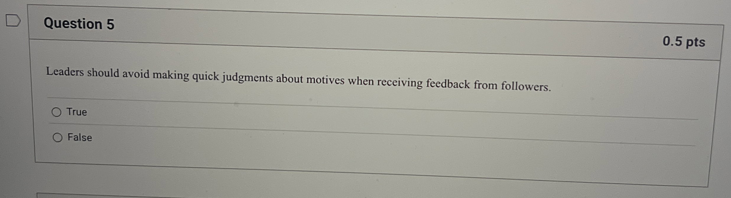  Question 5 0.5 pts Leaders should avoid making quick judgments about