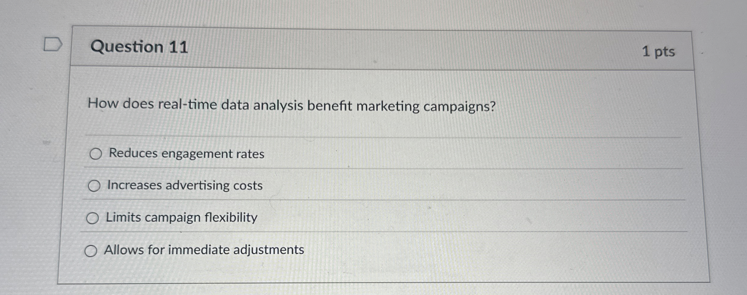  Question 11 1 pts How does real-time data analysis benefit marketing
