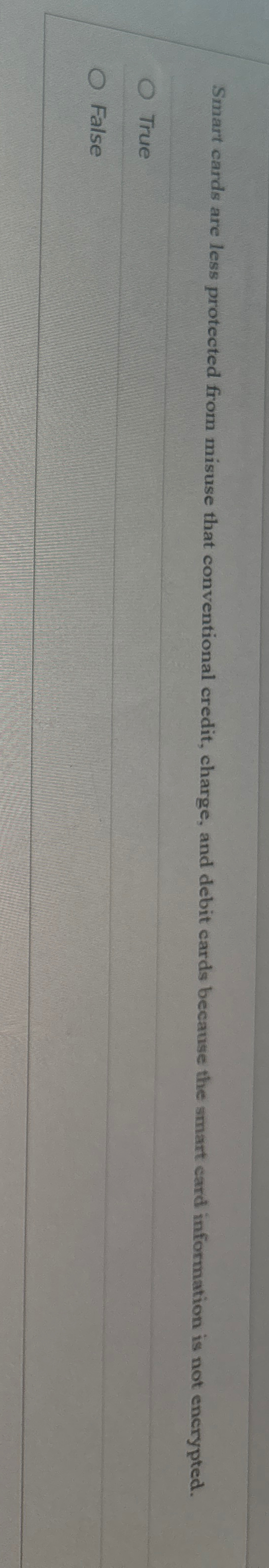  Smart cards are less protected from misuse that conventional credit, charge,