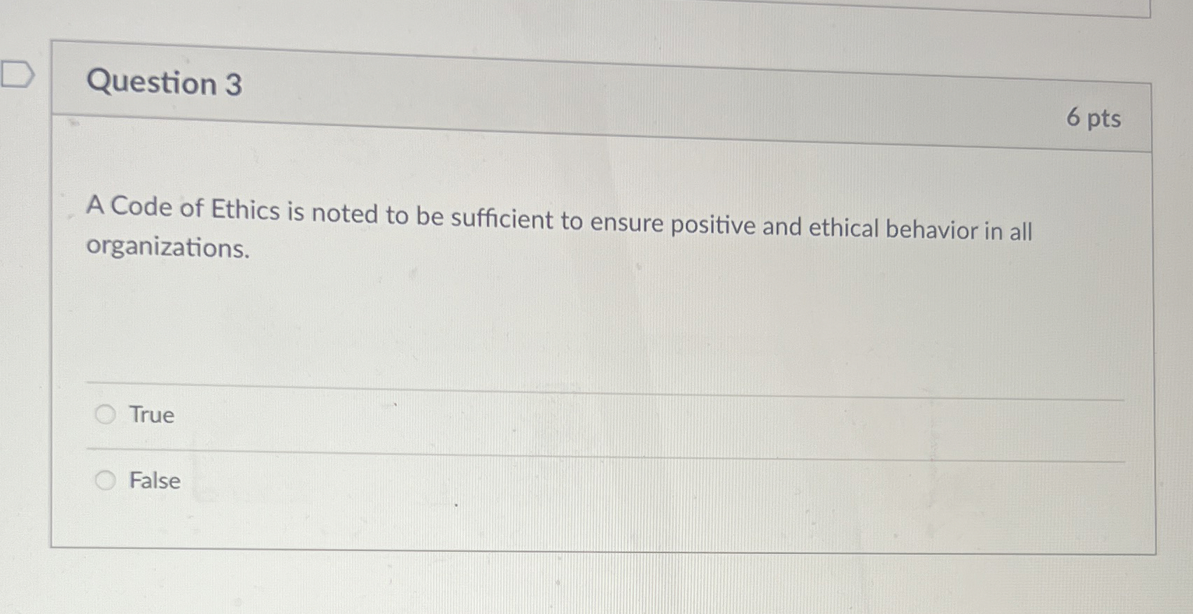  Question 3 6 pts A Code of Ethics is noted to