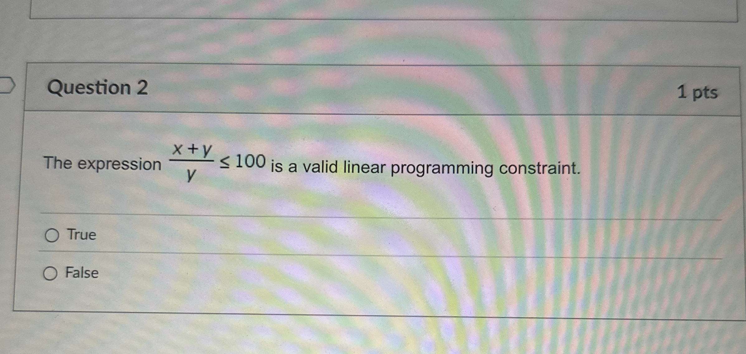  Question 2 1 pts The expression x+yy100 is a valid linear