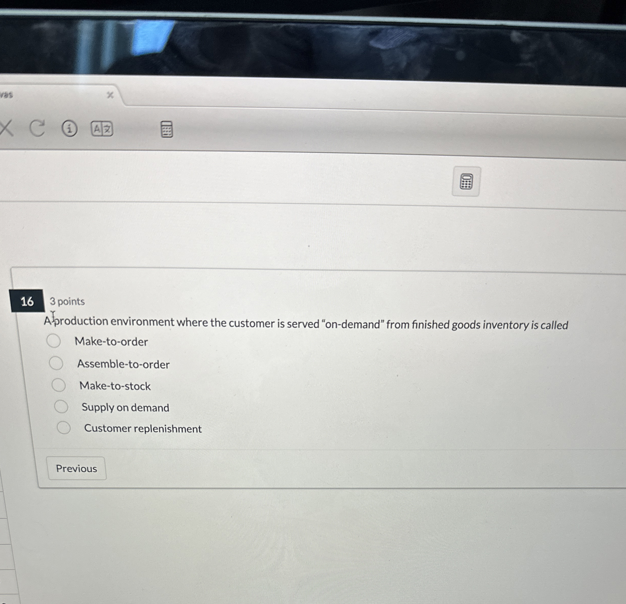  16 3 points Aproduction environment where the customer is served "on-demand"