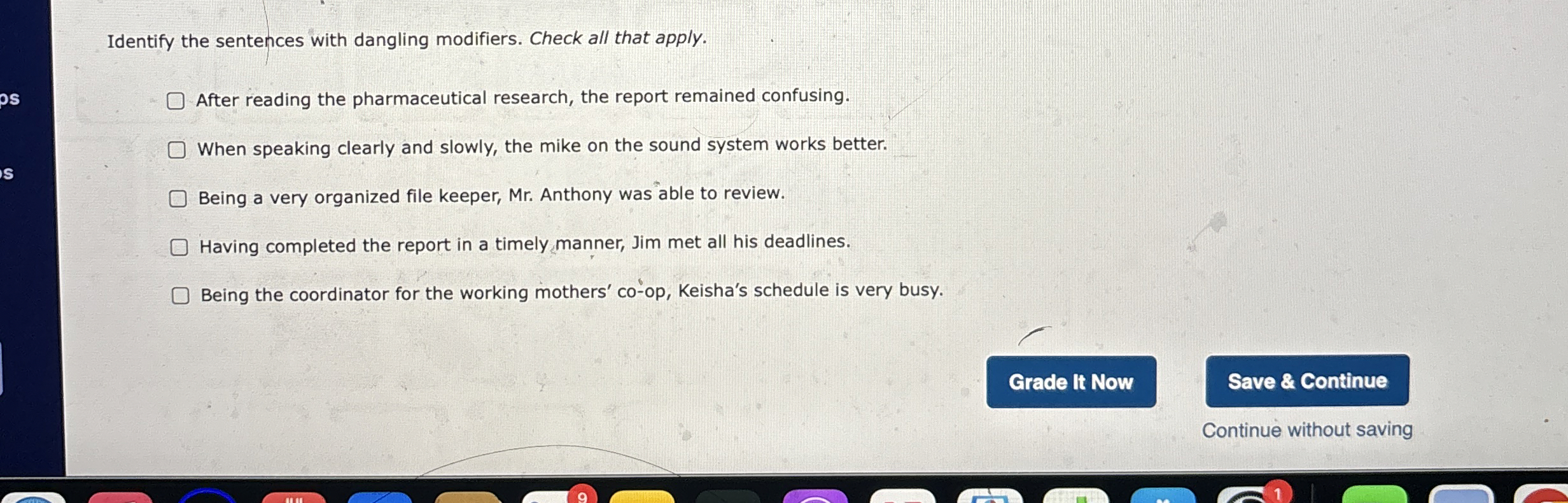 Identify the sentences with dangling modifiers. Check all that apply. After