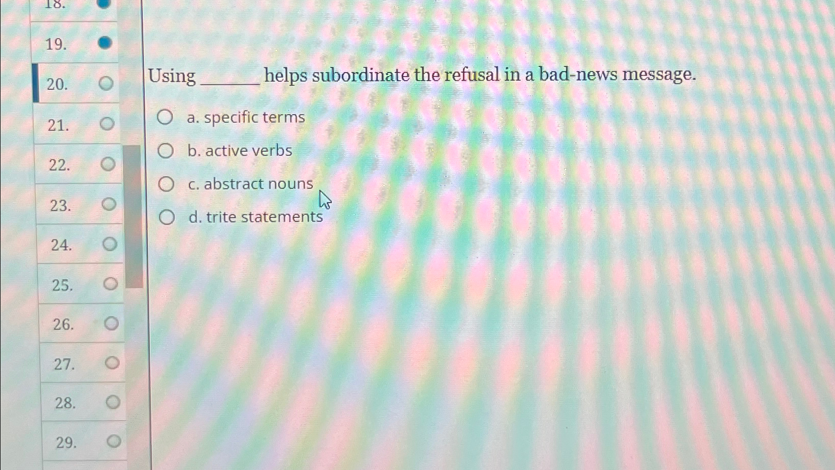  Using q, helps subordinate the refusal in a bad-news message. 21.