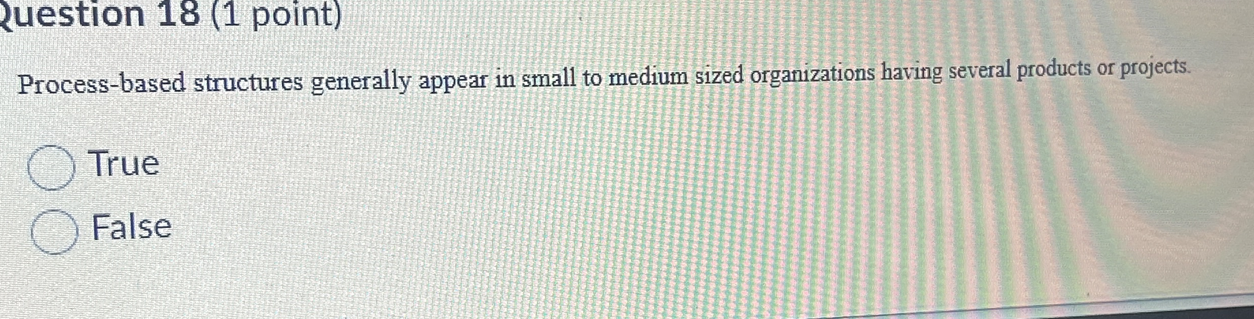 Ruestion 18(1 point) Process-based structures generally appear in small to medium
