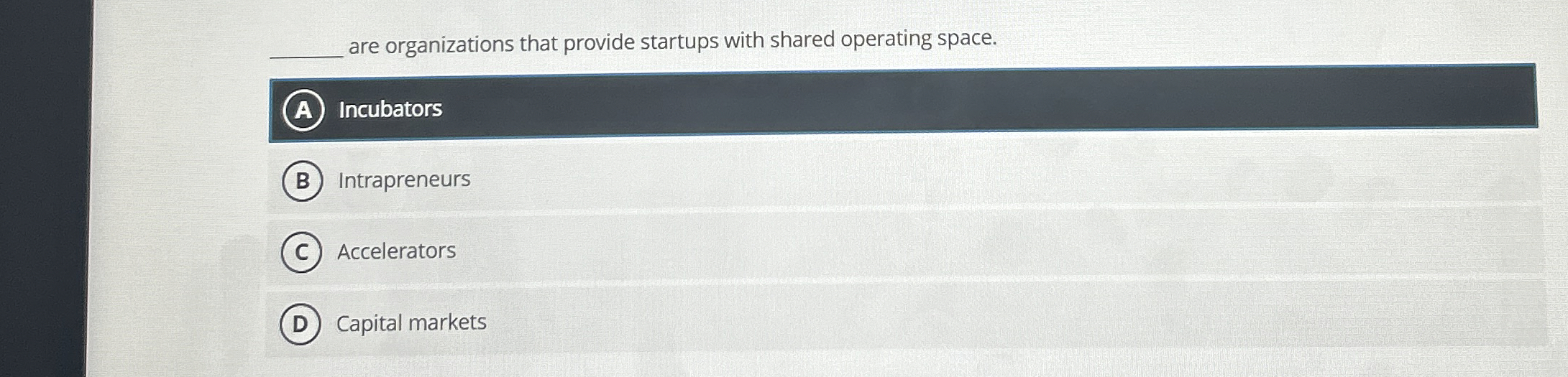  are organizations that provide startups with shared operating space. A Incubators