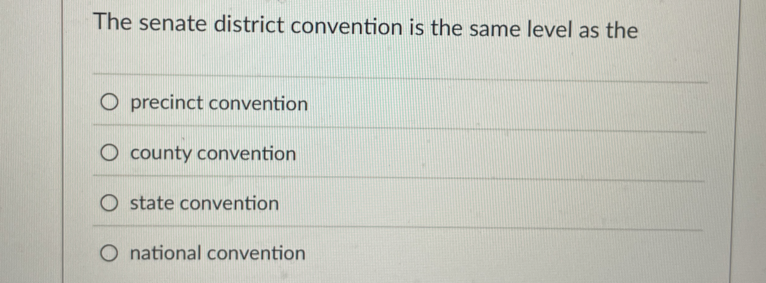  The senate district convention is the same level as the precinct