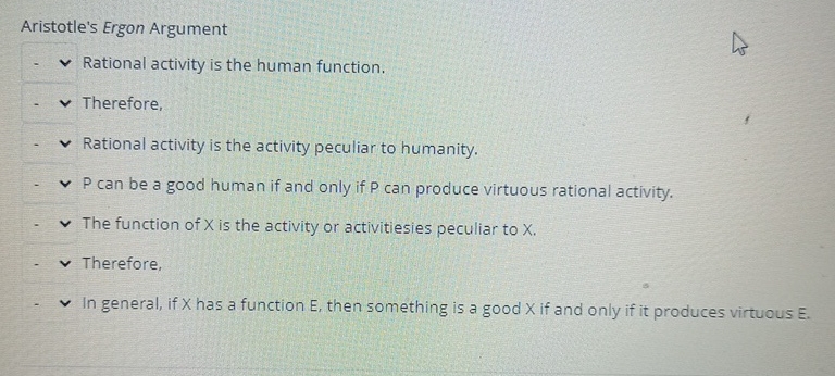  Aristotle's Ergon Argument Rational activity is the human function. Therefore, Rational