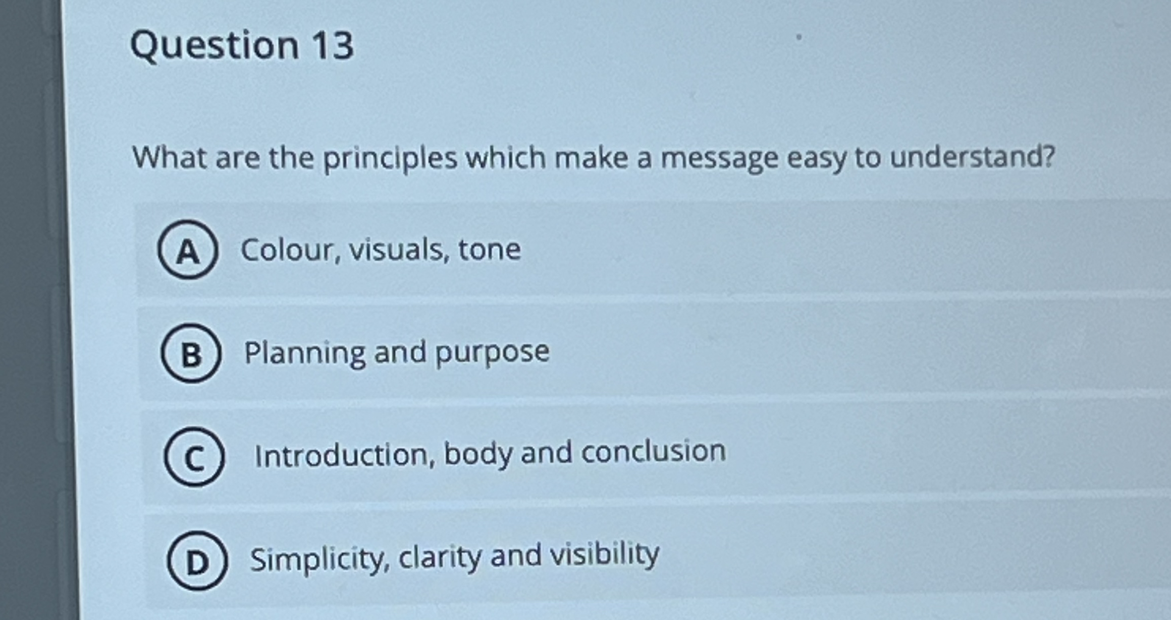  Question 13 What are the principles which make a message easy