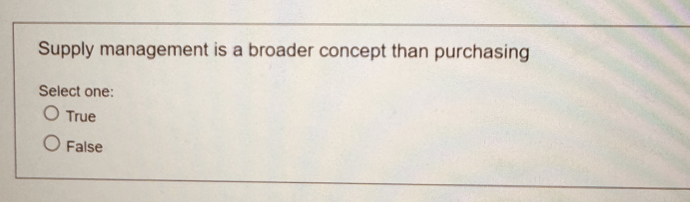 Supply management is a broader concept than purchasing Select one:TrueFalse 