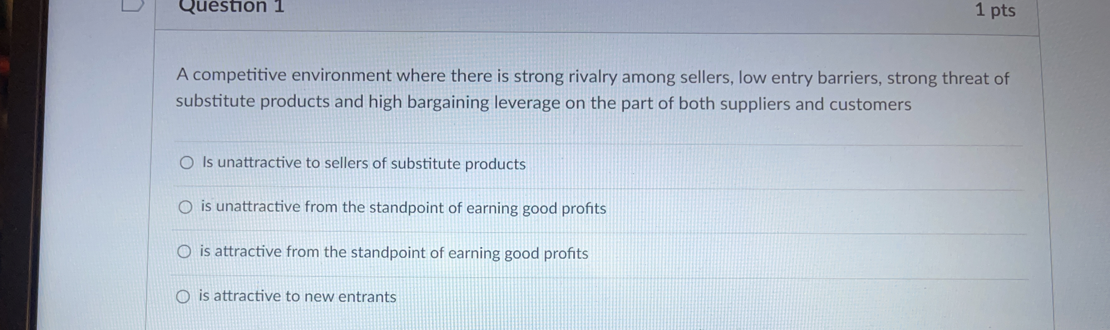  1 pts A competitive environment where there is strong rivalry among