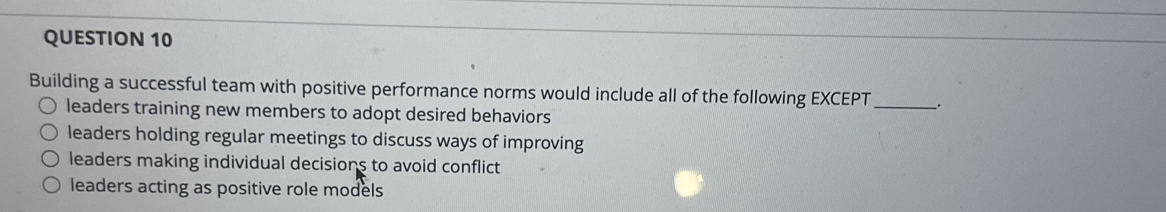  QUESTION 10 Building a successful team with positive performance norms would