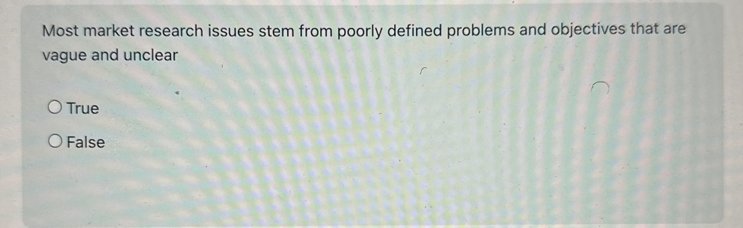  Most market research issues stem from poorly defined problems and objectives