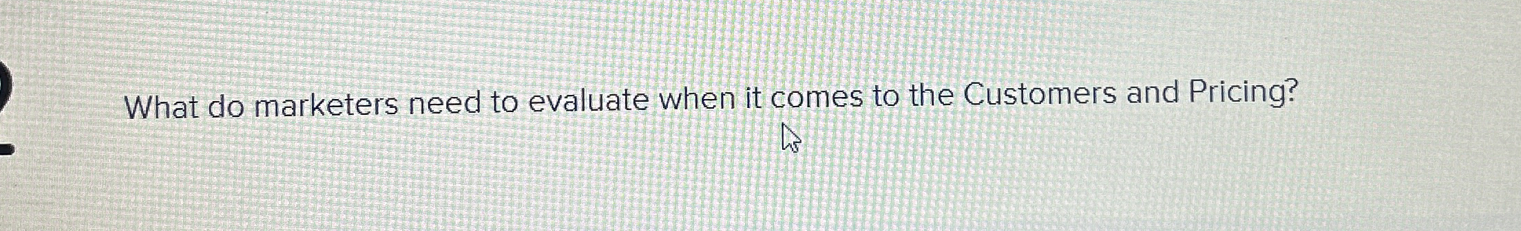  What do marketers need to evaluate when it comes to the