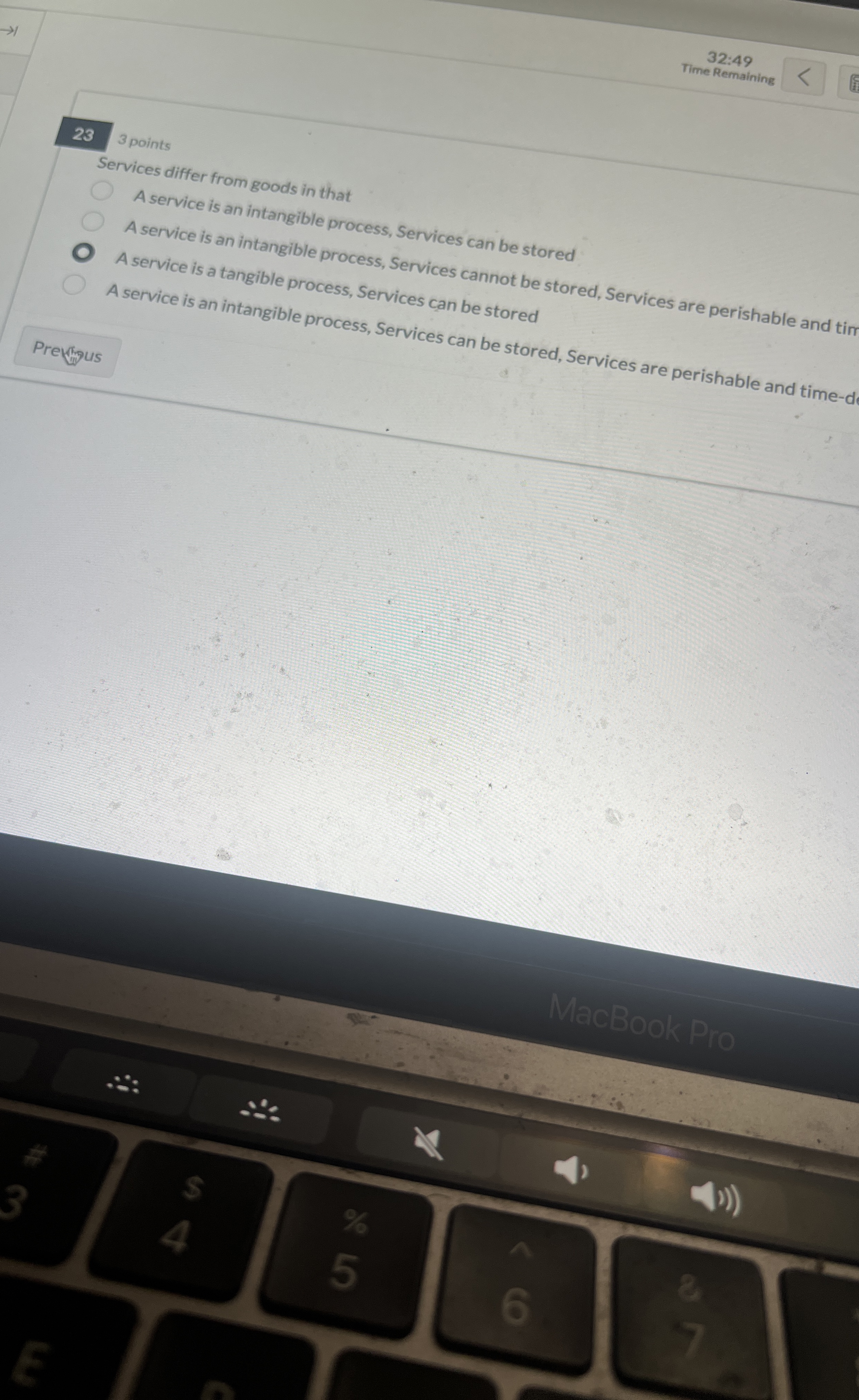  32:49 Time Remaining 23 3 points Services differ from goods in
