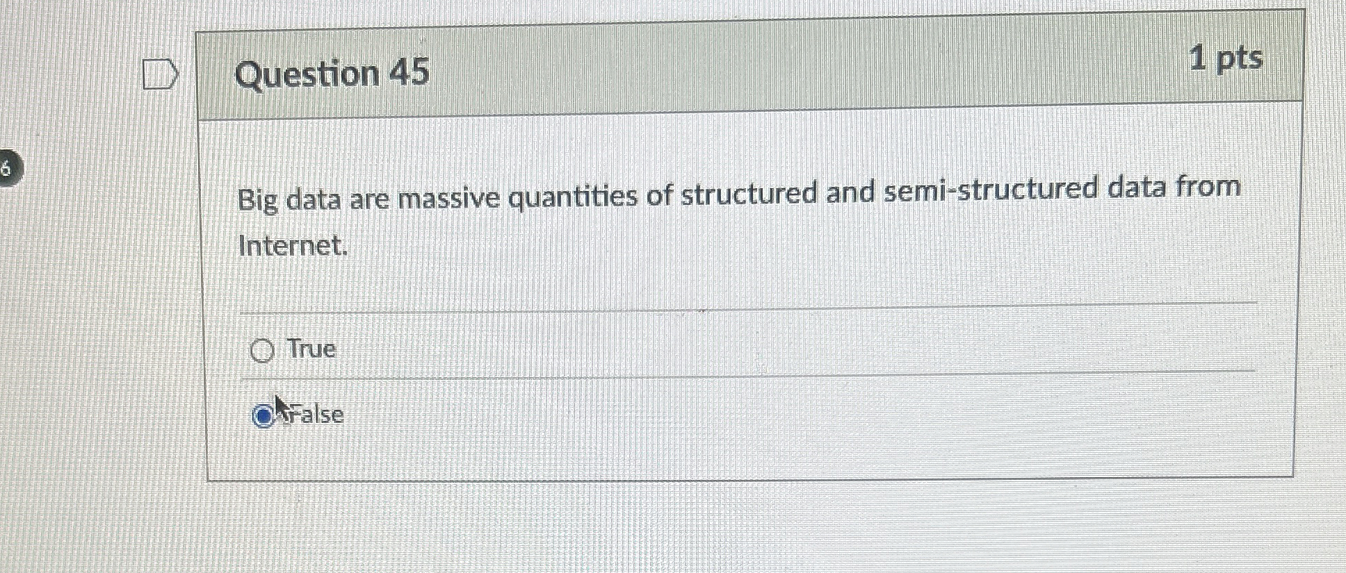  Question 45 Big data are massive quantities of structured and semi-structured