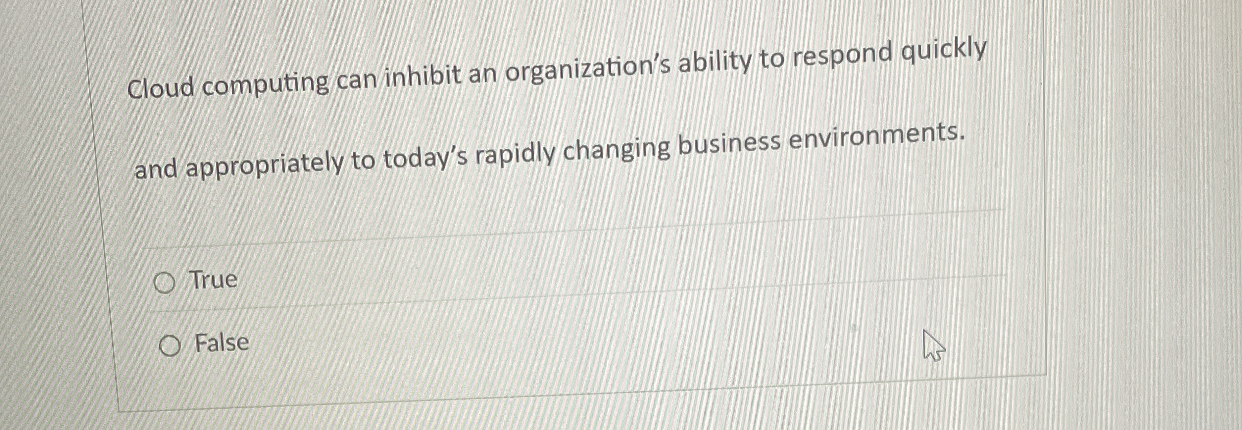  Cloud computing can inhibit an organization's ability to respond quickly and