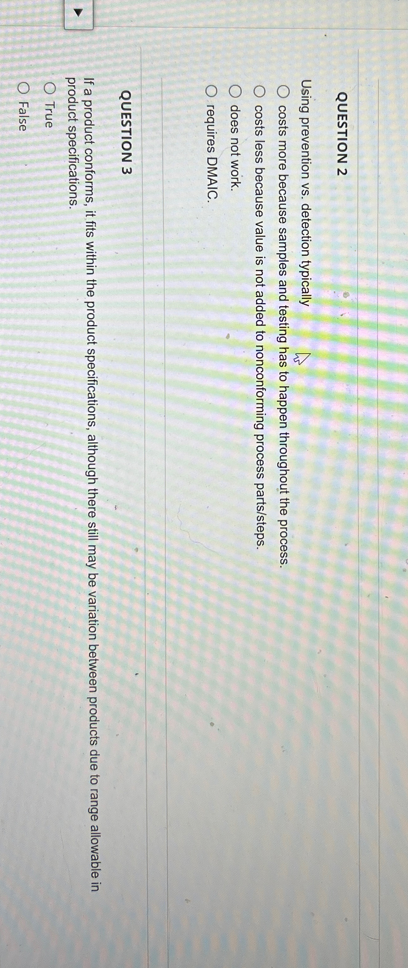  QUESTION 2 Using prevention vs. detection typically costs more because samples