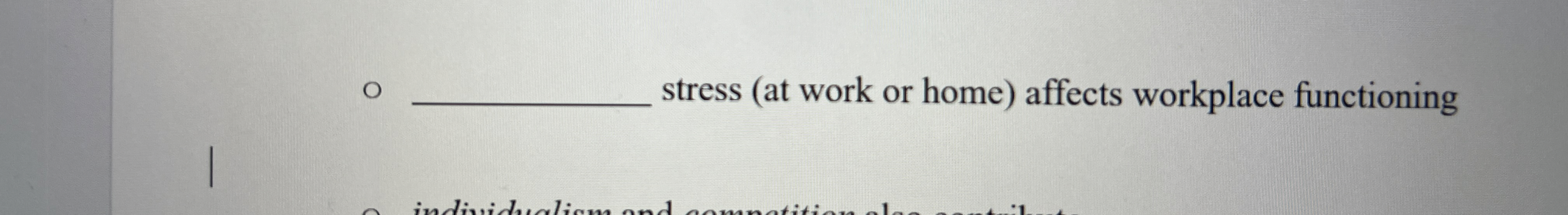  o stress (at work or home) affects workplace functioning 