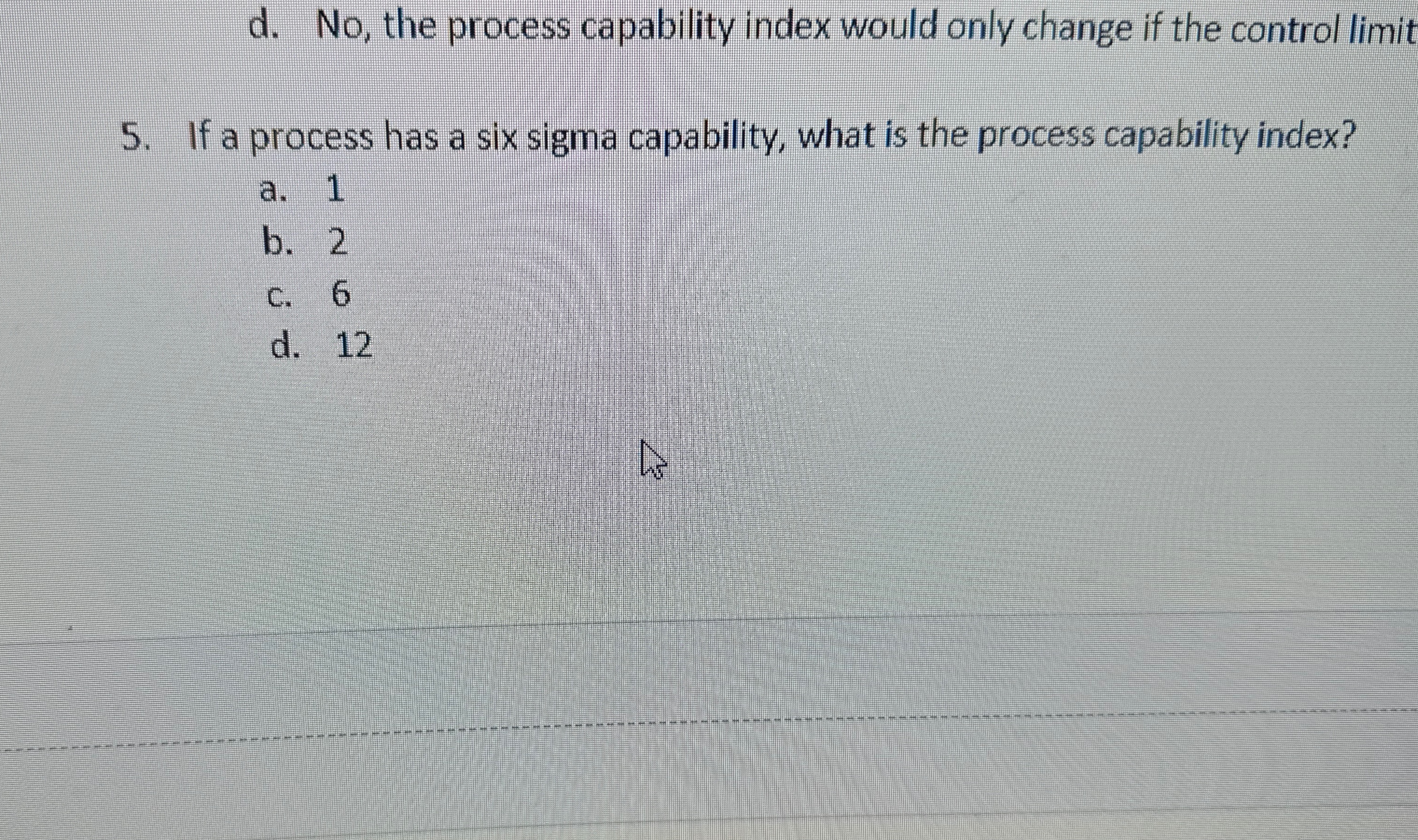  . No, the process capability index would on 5. If a