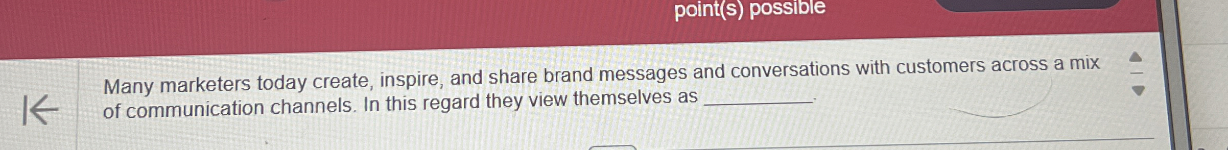  point(s) possible Many marketers today create, inspire, and share brand messages