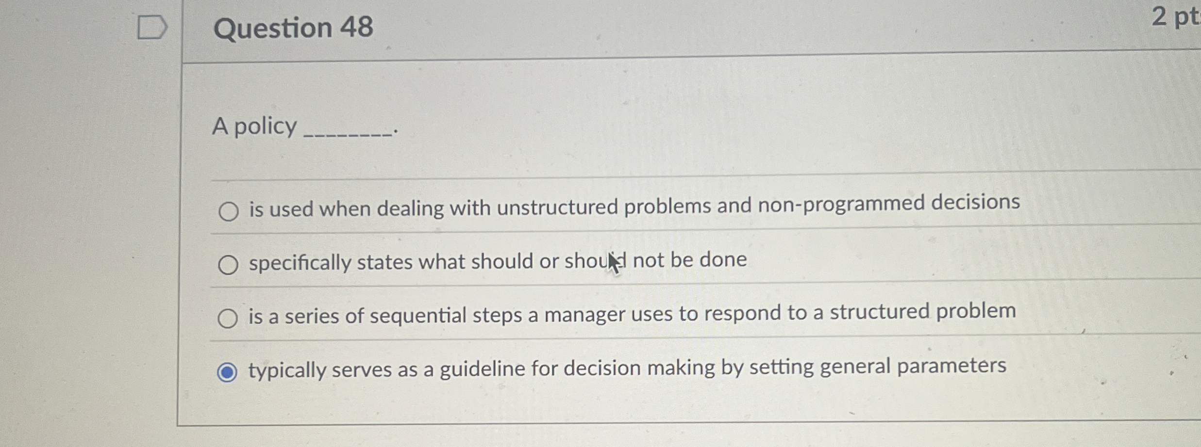  Question 48 A policy is used when dealing with unstructured problems