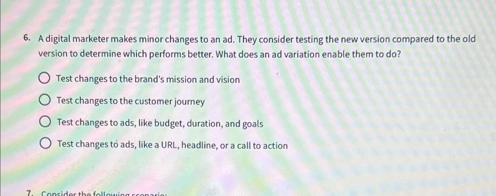  A digital marketer makes minor changes to an ad. They consider