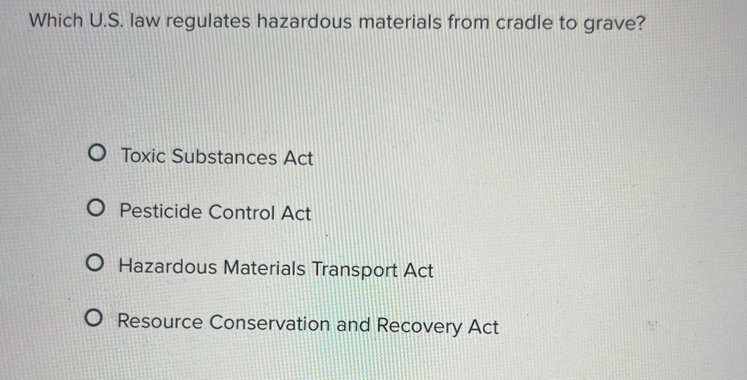  Which U.S. law regulates hazardous materials from cradle to grave? Toxic
