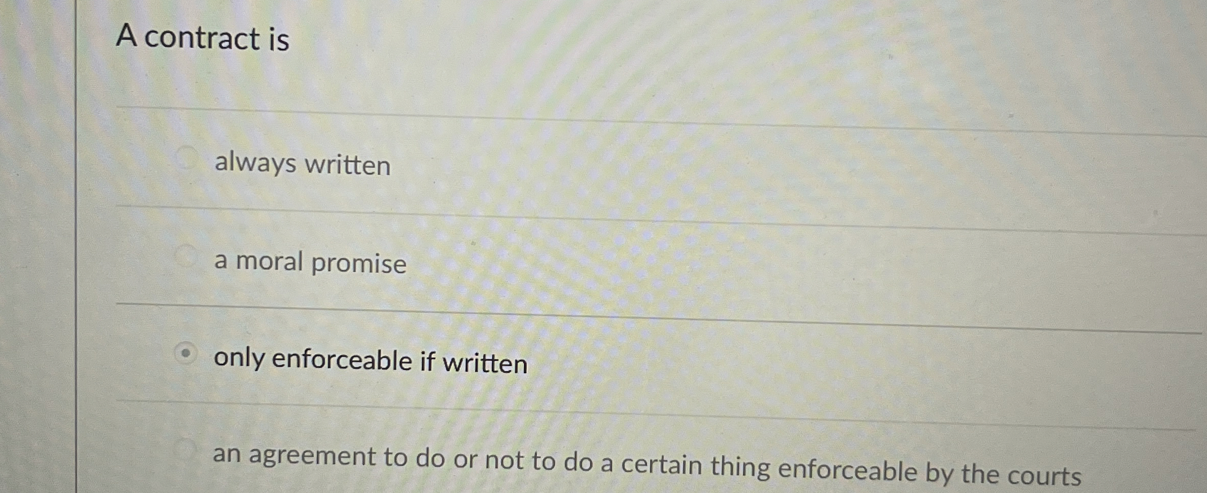  A contract is always written a moral promise only enforceable if