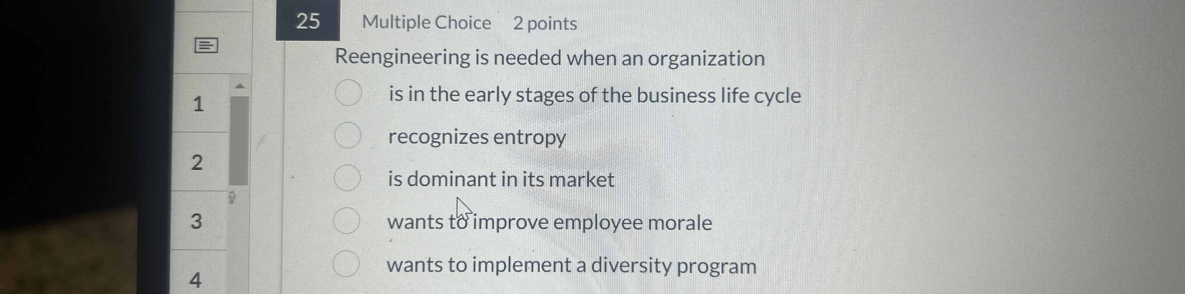 25 Multiple Choice 2 points Reengineering is needed when an organization