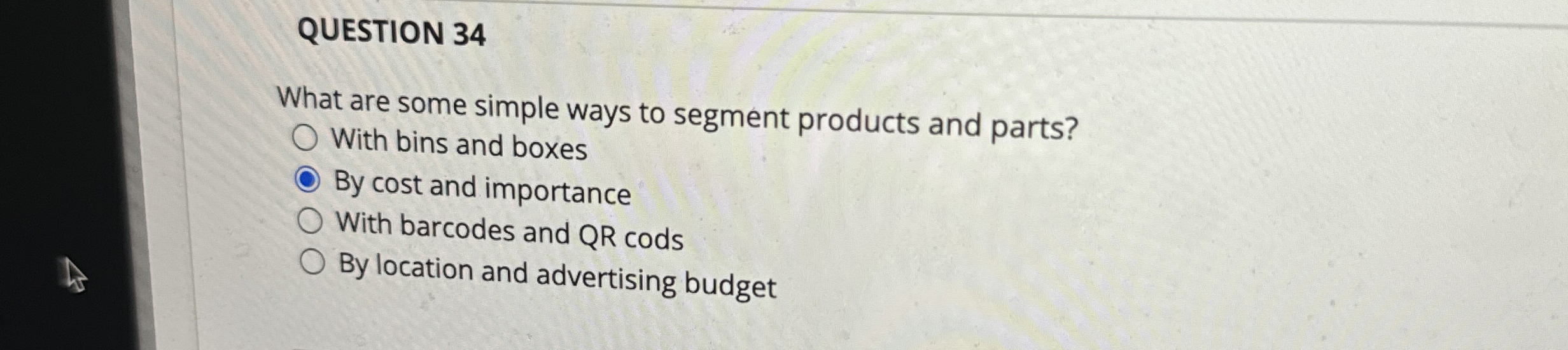  QUESTION 34 What are some simple ways to segment products and