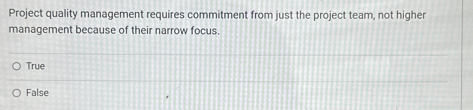  Project quality management requires commitment from just the project team, not