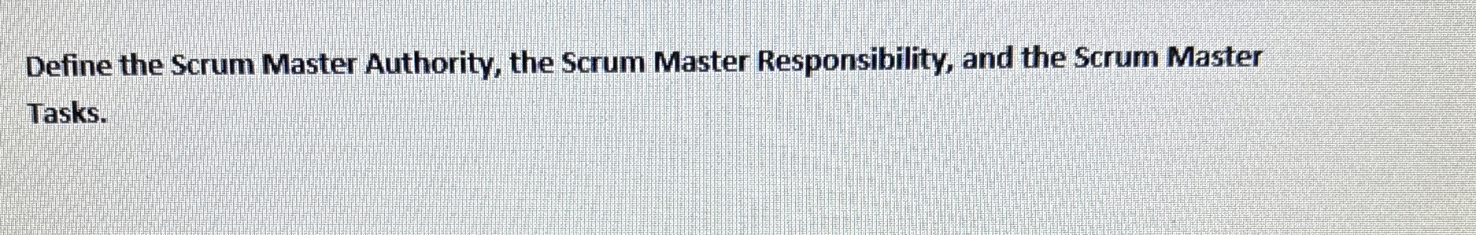  Define the Scrum Master Authority, the Scrum Master Responsibility, and the