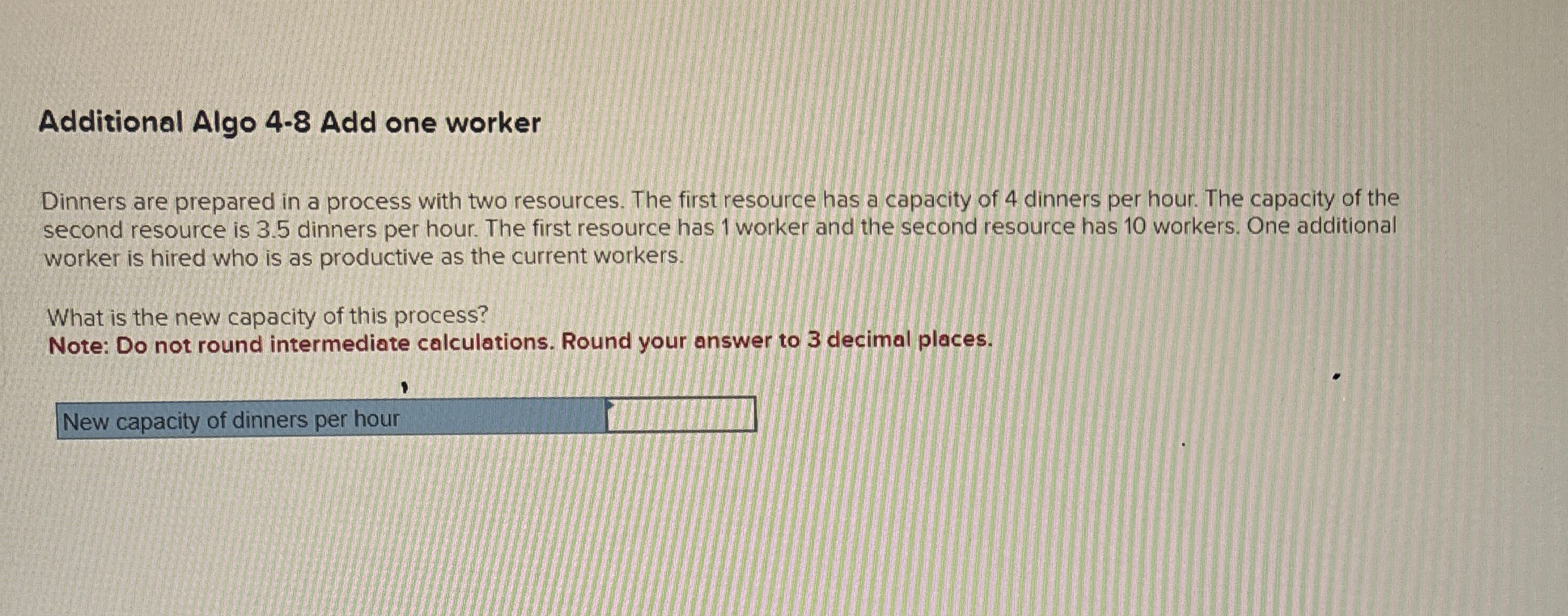  Additional Algo 4-8 Add one worker Dinners are prepared in a