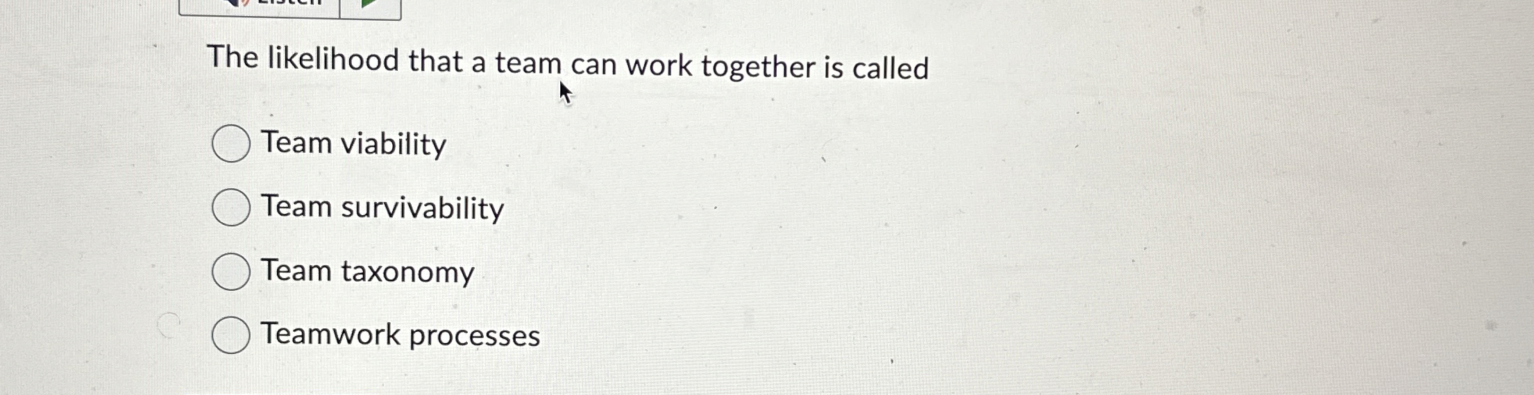  The likelihood that a team can work together is called Team