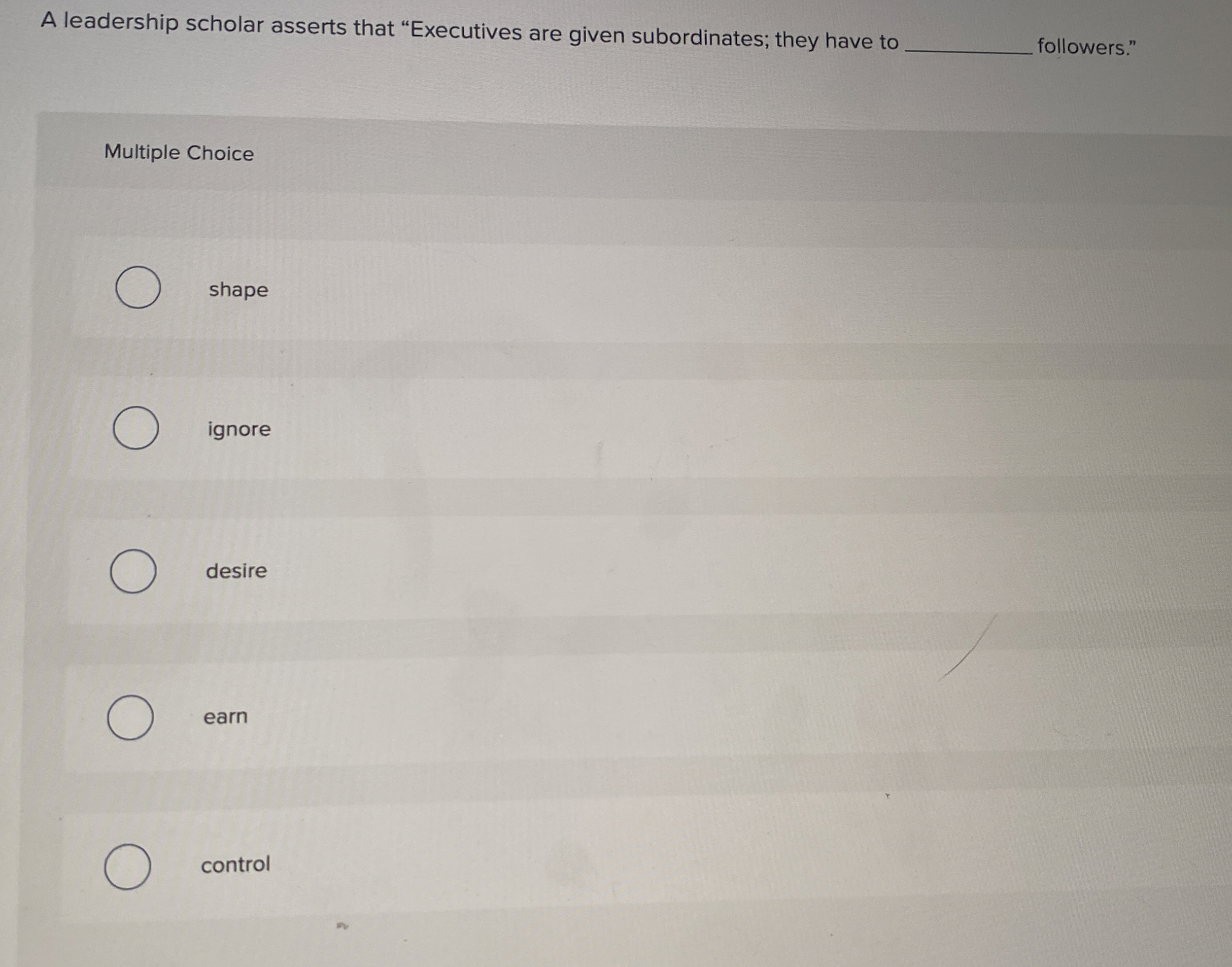 A leadership scholar asserts that "Executives are given subordinates; they have