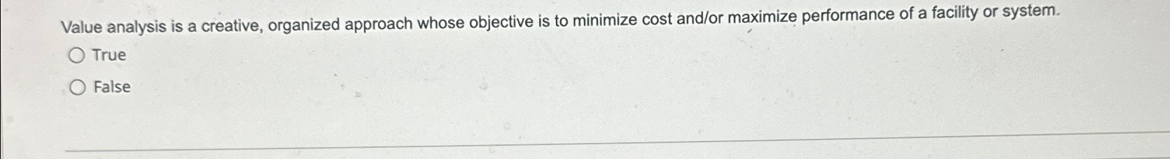  Value analysis is a creative, organized approach whose objective is to
