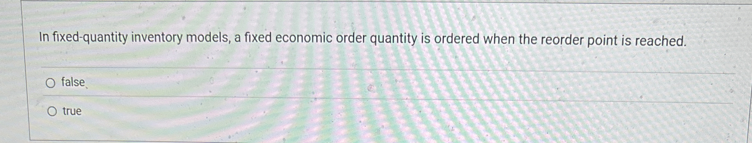  In fixed-quantity inventory models, a fixed economic order quantity is ordered