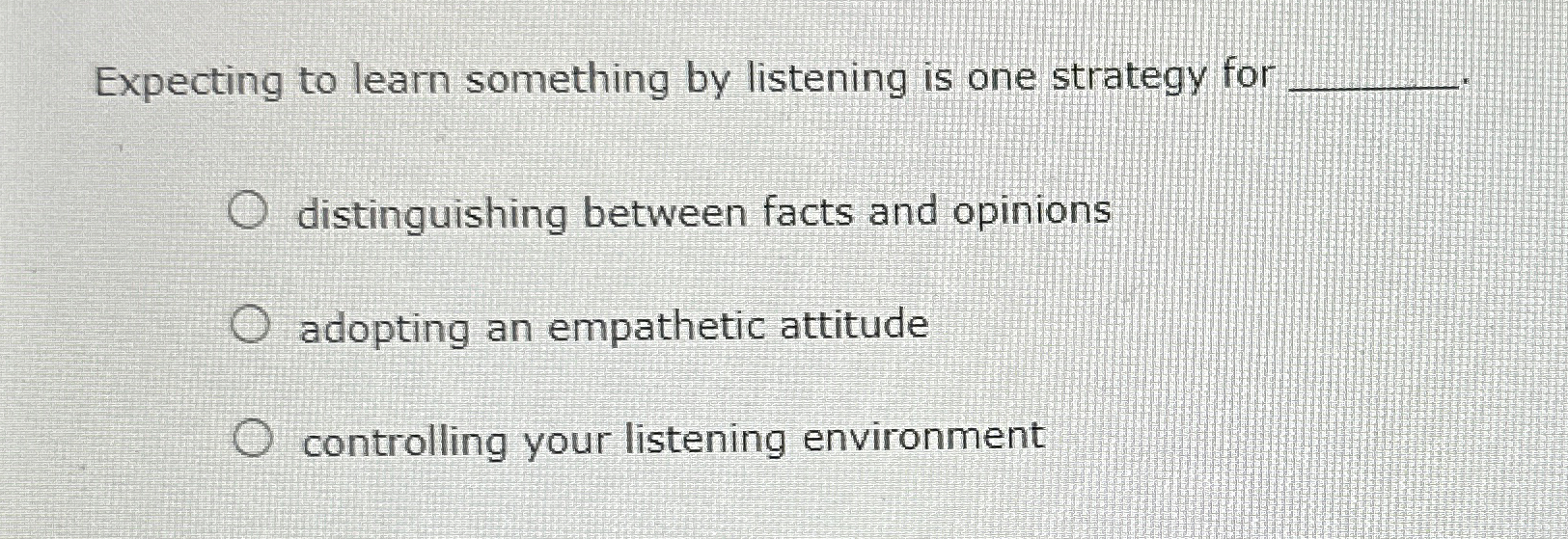  Expecting to learn something by listening is one strategy for distinguishing