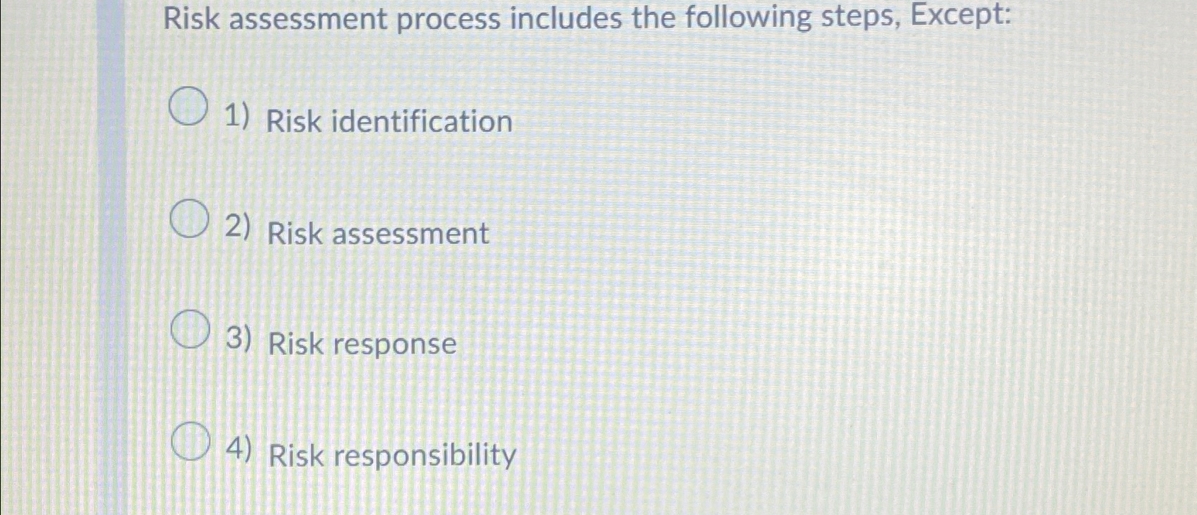  Risk assessment process includes the following steps, Except: 1) Risk identification