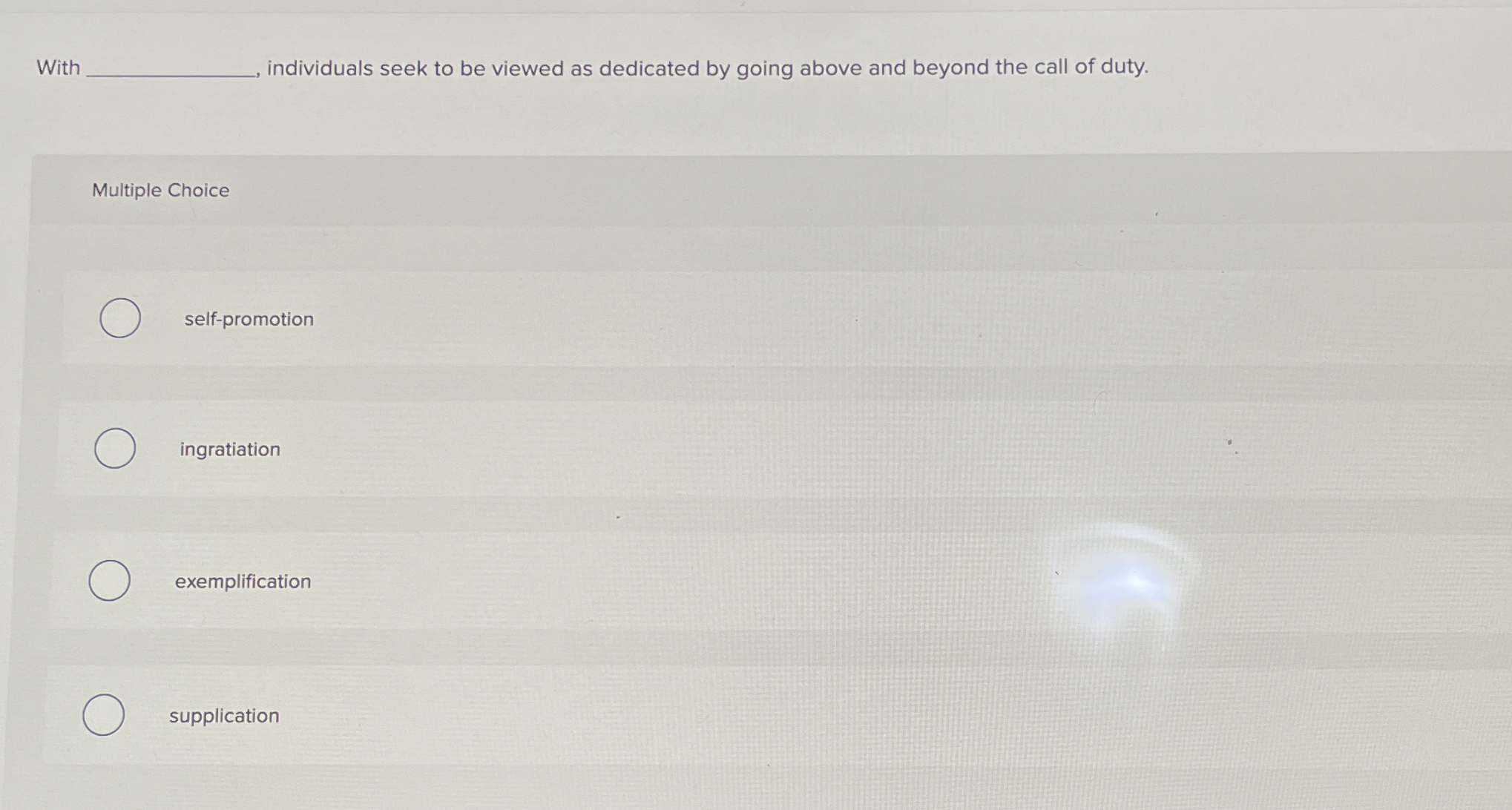  Multiple Choice self-promotion ingratiation exemplification supplication 