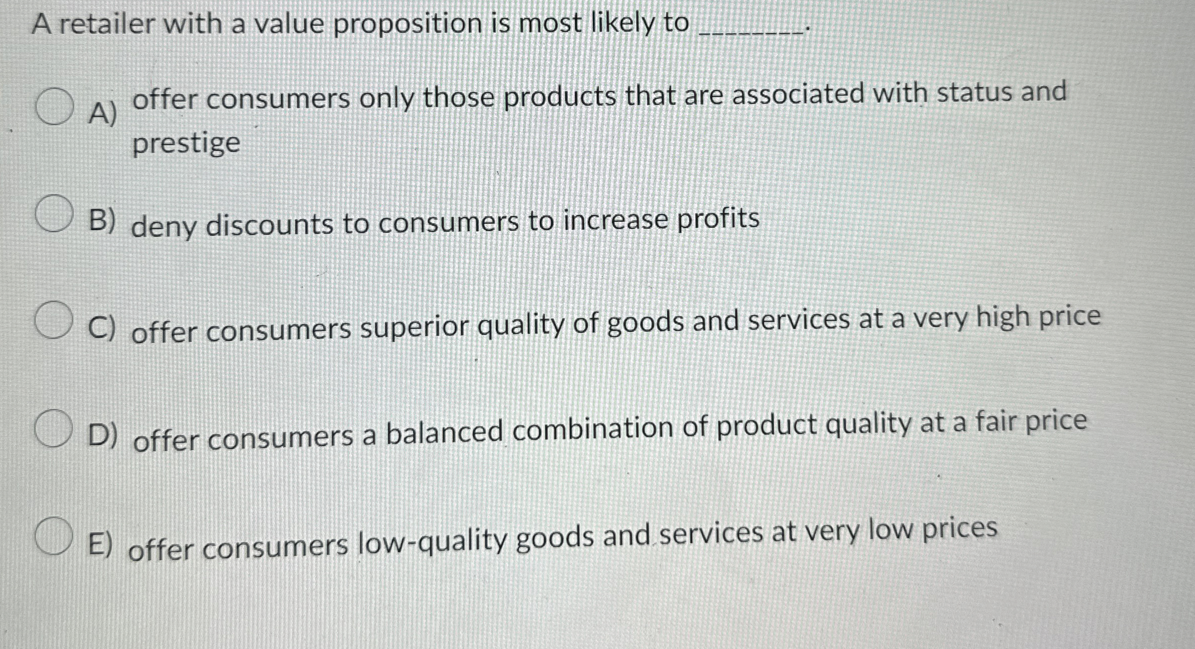  A retailer with a value proposition is most likely to A)